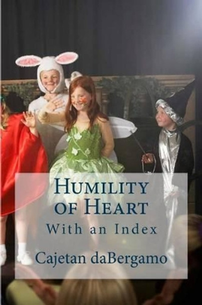 Humility of Heart: With an Index by Clinton R Lefort 9781496015013