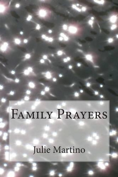 Family Prayers by Julie Martino 9781496145369