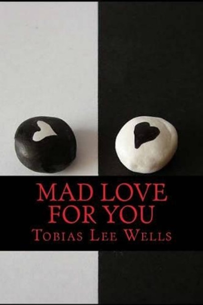 Mad Love For You by Tobias Lee Wells 9781497339743