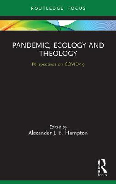 Pandemic, Ecology and Theology: Perspectives on COVID-19 by Alexander J. B. Hampton