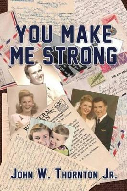 You Make Me Strong by John W Thornton Jr 9781497354548