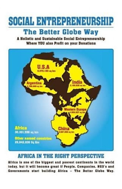 SOCIAL ENTREPRENEURSHIP - The Better Globe Way: A Holistic and Sustainable Social Entrepreneurship - Where YOU also Profit on Your Donations by Rino Solberg 9781484066287