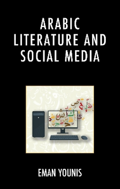 Arabic Literature and Social Media by Eman Younis 9781666951806