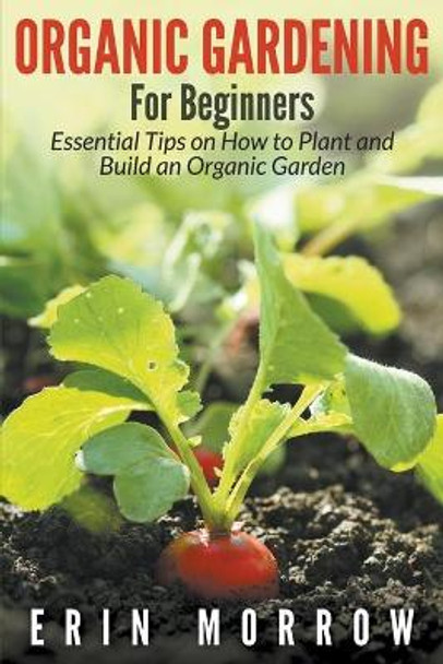 Organic Gardening for Beginners by Erin Morrow 9781681271538