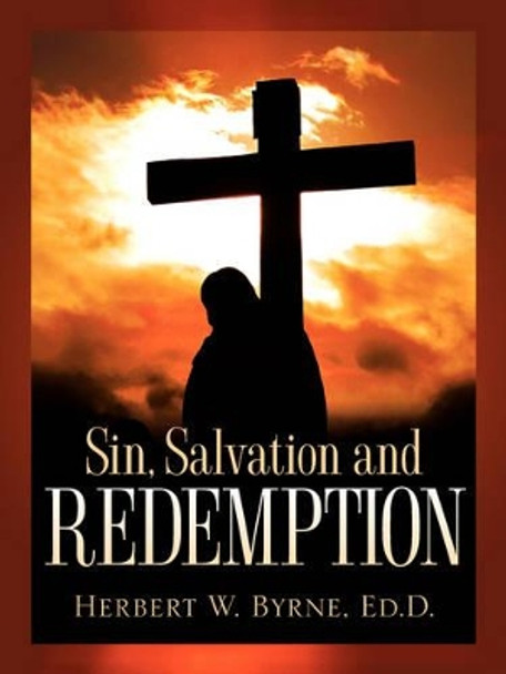 Sin, Salvation and Redemption by Herbert W Byrne 9781600341731