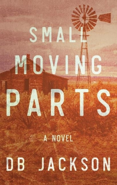 Small Moving Parts by D B Jackson 9781683367833