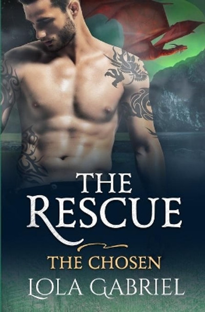 The Rescue: The Chosen by Lola Gabriel 9781691666966