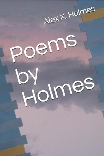 Poems by Holmes by Alex X Holmes 9781695053410