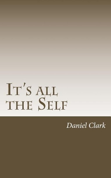 It's All the Self by Daniel Clark 9781717553270