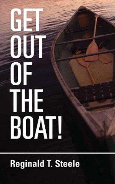 Get Out of the Boat by Reginald T Steele 9781718659261