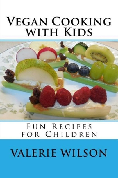 Vegan Cooking with Kids: Fun Recipes for Children by Valerie Wilson 9781719463706