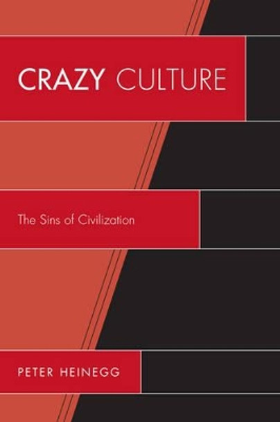 Crazy Culture: The Sins of Civilization by Peter Heinegg 9780761856832