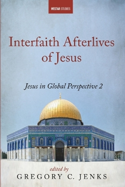 Interfaith Afterlives of Jesus by Gregory C Jenks 9781666752465