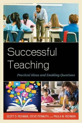 Successful Teaching: Practical Ideas and Enabling Questions by Scott D. Richman 9781475801316