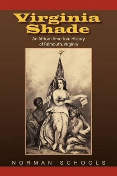 Virginia Shade: An African American History of Falmouth, Virginia by Norman Schools 9781475908107