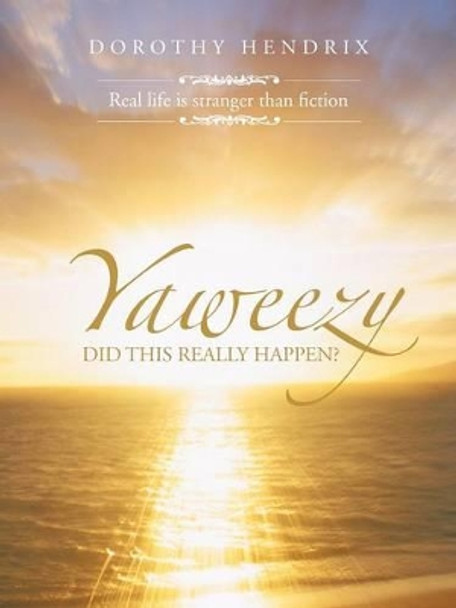 Yaweezy: Did This Really Happen by Dorothy Hendrix 9781475966633