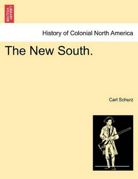 The New South. by Carl Schurz 9781241328610