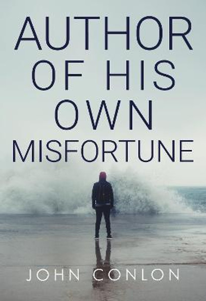 Author of His Own Misfortune by John Conlon