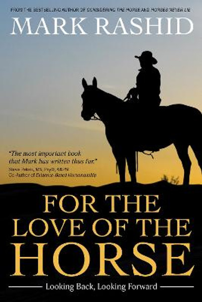 For the Love of the Horse: Looking Back, Looking Forward by Mark Rashid