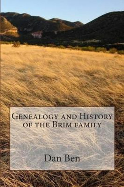 Genealogy and History of the Brim family by Dan Ben 9781494756314