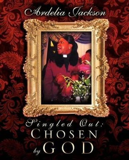 Singled Out: Chosen by God by Ardelia Jackson 9781607917250