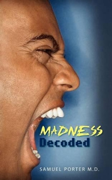 Madness Decoded by Samuel Porter M D 9781470136680