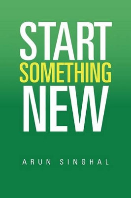 Start Something New by Arun Singhal 9781456831837