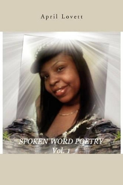 Spoken Word Poetry by April Lovett 9781456832346