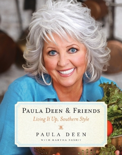 Paula Deen & Friends: Living It Up, Southern Style by Paula H Deen 9781476754529