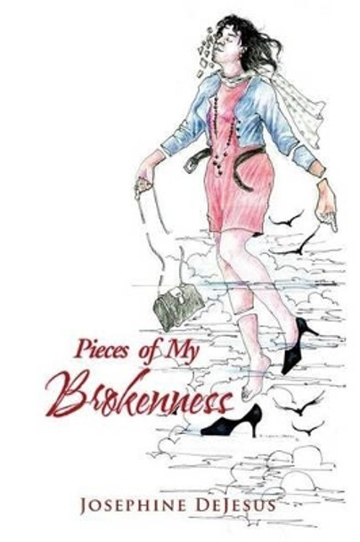 Pieces of My Brokenness by Josephine DeJesus 9781477133729