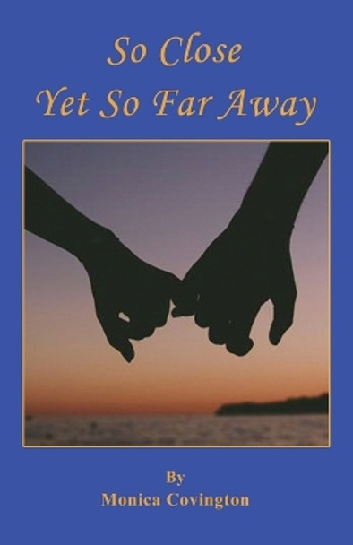 So Close Yet So Far Away by Monica Covington 9781608628599