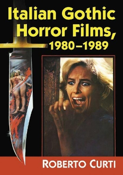 Italian Gothic Horror Films, 1980-1989 by Roberto Curti 9781476672434