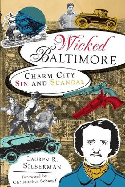 Wicked Baltimore: Charm City Sin and Scandal by Lauren R Silberman 9781609491086