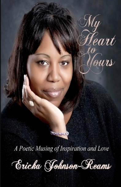 My Heart to Yours by Mrs Ericka L Johnson-Reams 9781466338074