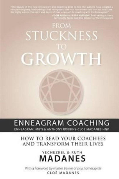 From Stuckness to Growth: Enneagram Coaching (Enneagram, MBTI & Anthony Robbins-Cloe Madanes HNP): How to read your coachees and transform their lives by Cloe Madanes 9781466496842