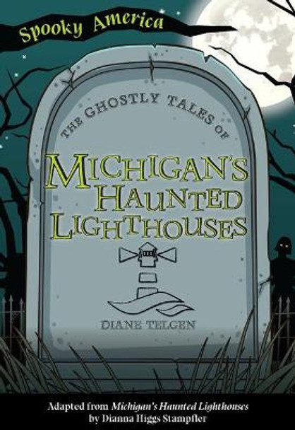 The Ghostly Tales of Michigan's Haunted Lighthouses by Diane Telgen 9781467198257