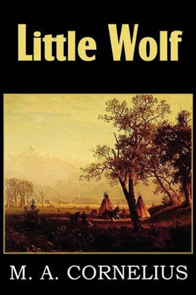 Little Wolf, a Tale of the Western Frontier by Mary Ann Mann Cornelius 9781612032184