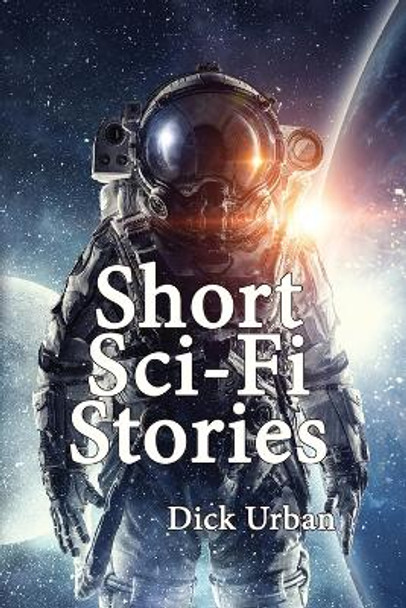Short Sci-Fi Stories by Dick Urban 9781630734152
