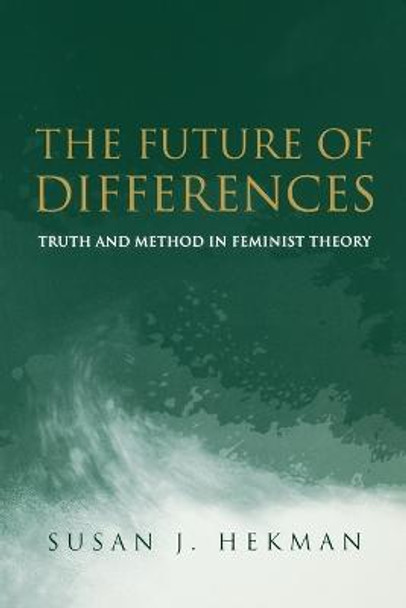The Future of Differences: Truth and Method in Feminist Theory Susan J. Hekman (University of Texas, Arlington) 9780745623795
