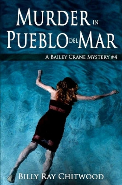 Murder in Pueblo del Mar: A Bailey Crane Mystery by Billy Ray Chitwood 9781468116809