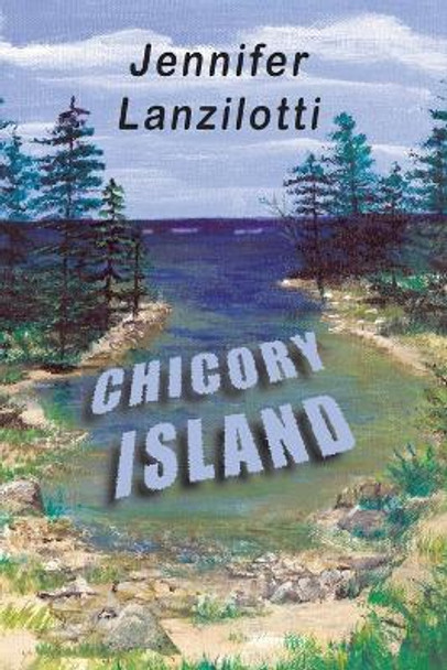 Chicory Island by Jennifer B Lanzilotti 9781612254753