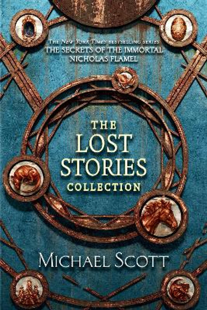 The Secrets of the Immortal Nicholas Flamel: The Lost Stories Collection by Michael Scott