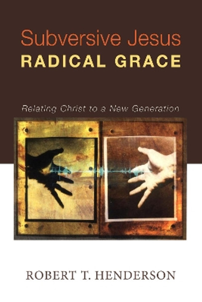 Subversive Jesus Radical Grace by Robert T Henderson 9781625640239