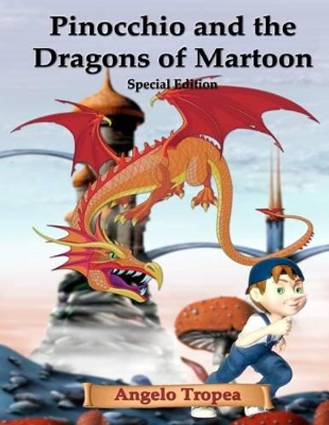 Pinocchio and the Dragons of Martoon Special Edition by Angelo Tropea 9781468117196