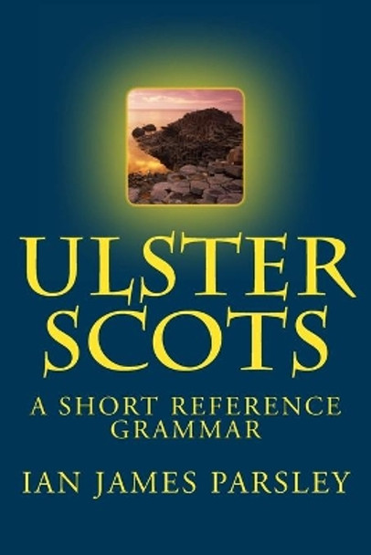 Ulster Scots: A Short Reference Grammar by Ian Adamson Obe 9781468166637