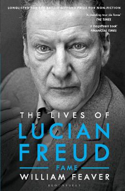 The Lives of Lucian Freud: FAME 1968 - 2011 by William Feaver