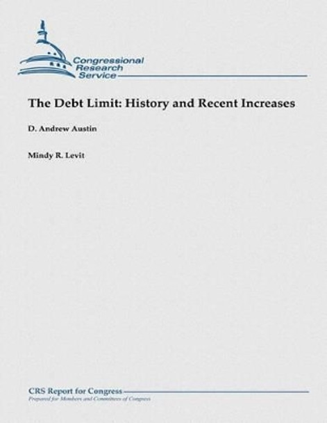 The Debt Limit: History and Recent Increases: (December 2012) by Mindy R Levit 9781481923682