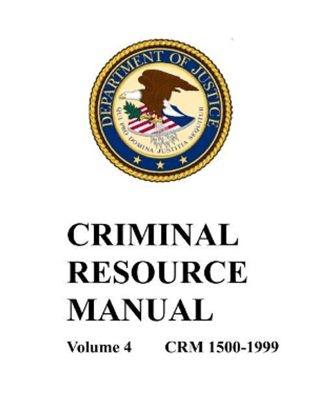 Criminal Resource Manual: 1500-1999 by Department of Justice 9781092968614