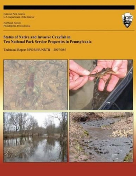 Status of Native and Invasive Crayfish in Ten National Park Service Properties in Pennsylvania by Robert F Carline 9781492170150