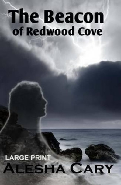 The Beacon of Redwood Cove: Book 2 - Redwood Cove Series (Large Print) by Alesha Cary 9781492108672